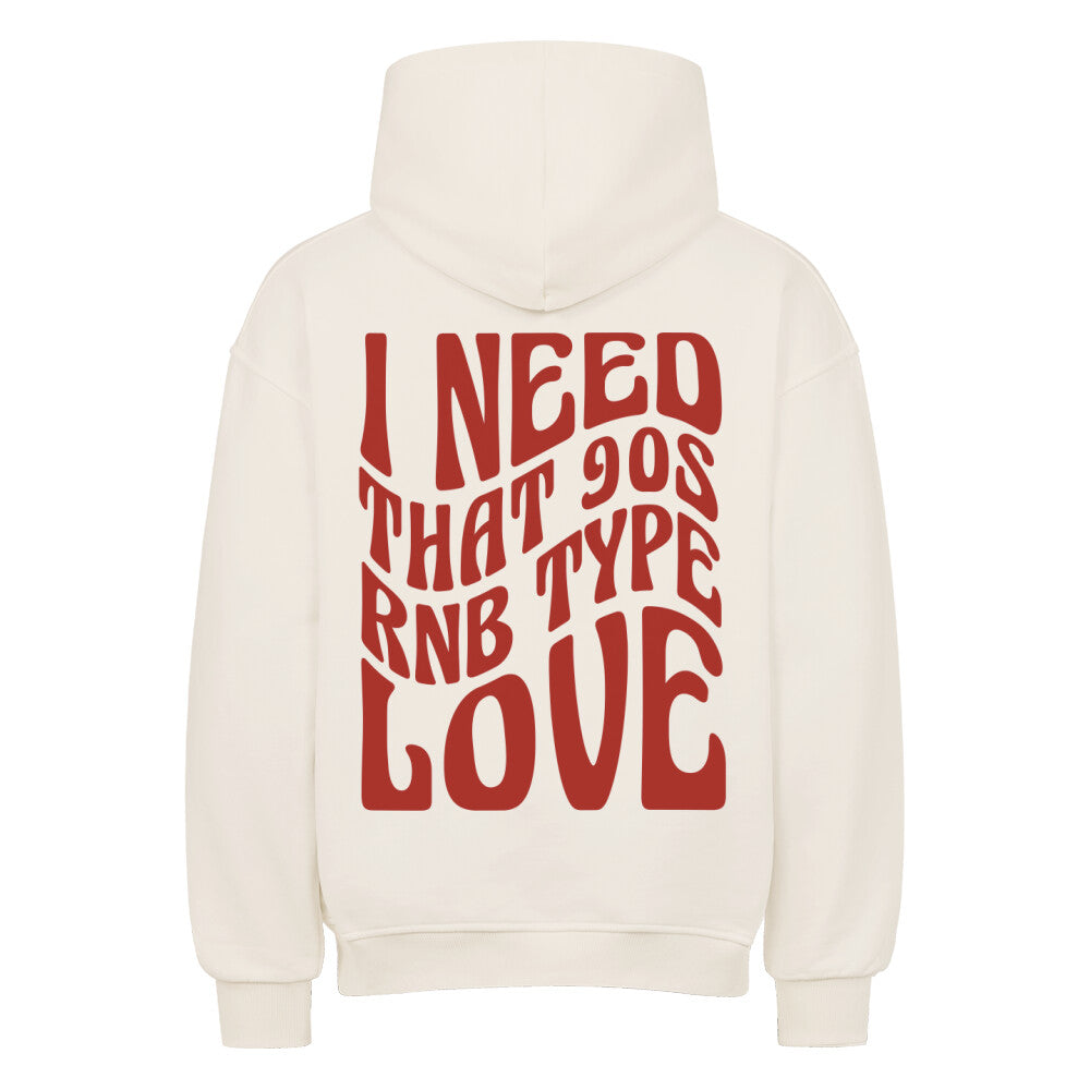 'I need that 90s RNB type love' Oversize Hoodie